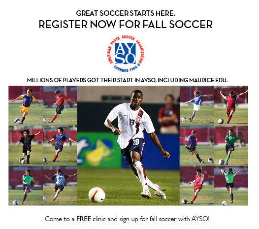 Great Soccer Starts Here - REGISTER NOW FOR FALL SOCCER - Millions of players got their start in AYSO, including Maurice Edu. Com to a FREE clinic and sign up for fall soccer with AYSO!